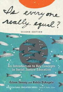 的封面Sensoy, O。& DiAngelo r (2017)。每个人都真的平等吗?:An Introduction To Key Concepts in Social Justice Education. 2nd Ed. New York: Teachers College Press.
